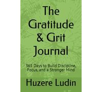The Gratitude & Grit Journal: 365 Days to Build Discipline, Focus, and a Stronger Mind