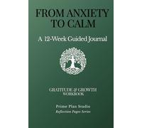 The Gratitude & Growth Workbook: A 12-Week Guided Journey to Master Your Mindset: From Shadow Work and CBT to Authentic Living