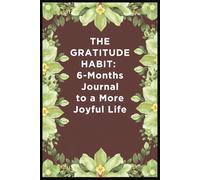 THE GRATITUDE HABIT: 6-Months Journal to a More Joyful Life: For Adults, Teens, Students, Professional, Parent or Retiree