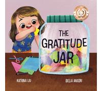 The Gratitude Jar - A children's book about creating habits of thankfulness and a positive mindset.: Appreciating and being thankful for the little things in life.