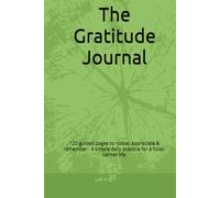 The Gratitude Journal: 120 guided pages to notice, appreciate & remember. A simple daily practice for a fuller, calmer life.