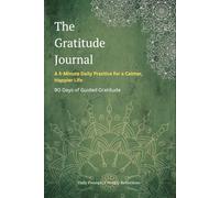 The Gratitude Journal: A 5 minute Daily Practice for a Calmer, Happier life
