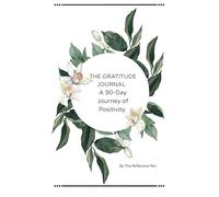 THE GRATITUDE JOURNAL - A 90-Day Guided Journal: Simple, uplifting, and filled with soul - your daily space to reflect, grow, and give thanks