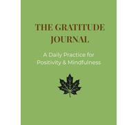 The Gratitude Journal: A Daily Guide for Positivity, Mindfulness and Self-Reflection