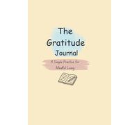 The Gratitude Journal: A Simple Practice for Mindful Living