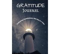The Gratitude Journal: Cultivating Thankfulness, One Day at a Time. Embrace the Power of Thankfulness