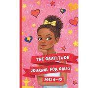 The Gratitude Journal for Girls (Ages 6-10): To Develop Gratitude and Mindfulness through Positive Affirmations. Draw-and-Write Daily Reflections for ... Kindness & Confidence | 6" x 9" | 120 pages