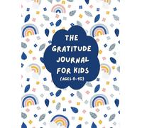 The Gratitude Journal for Kids (Ages 6-10): A Draw-First Diary of Smiles: Quick Prompts, Easy Wins & Creative Space for Children | 8.5" × 11" | 120 pages