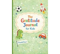 The Gratitude Journal for Kids: Practice Mindfulness With Prompts, Fun Challenges, Affirmations, and Inspirational Quotes for Kids in 3 Minutes a Day | 6" x 9" | 120 pages