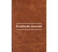 The Gratitude Journal for Men: A Simple 5-Minute Daily Practice with Guided Prompts, Personal Reflections, and Mindful Check-Ins to Cultivate a Positive and Purpose-Driven Life