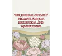 The Gratitude Journal for Women Over 40: Daily Prompts for Joy, Reflection, and Mindfulness: A 90-Day Workbook for Cultivating Self-Care and Inner Peace
