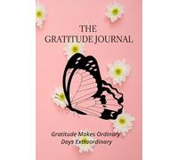 The Gratitude Journal: Gratitude makes ordinary days extraordinary.