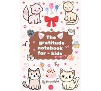 the gratitude notebook for kids: A Bright & Colorful notebook to Help Kids Celebrate Happy Moments
