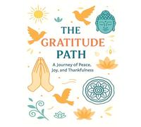 The Gratitude Path: A journey of peace, joy and Thankfulness