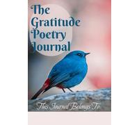 The Gratitude Poetry Journal: Prompts for Writing, Healing, and Finding Joy Through Poetry