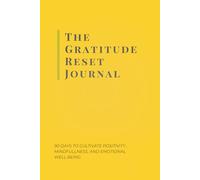 The Gratitude Reset Journal: 90 days to cultivate positivity , mindfulness, and emotional well-being