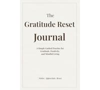 The Gratitude Reset Journal: A Simple Guided Practice for Gratitude, Positivity, and Mindful Living