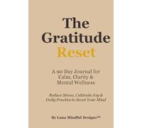 The Gratitude Reset: The Gratitude Reset: Reduce Stress, Cultivate Joy & Daily Practice to Reset Your Mind