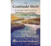 The Gratitude Shift: A Simple Path to Find More Peace and Joy