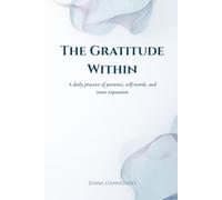 The Gratitude Within: A daily practice of presence, self-worth, and inner expansion