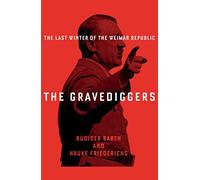 The Gravediggers: 1932, The Last Winter of the Weimar Republic