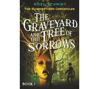 The Graveyard and the Tree of Sorrows: The Hammertown Chronicles: Book 1