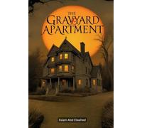 The Graveyard Apartment: 100 True Horror Stories from Haunted Homes