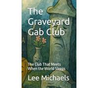 The Graveyard Gab Club: The Club That Meets When the World Sleeps