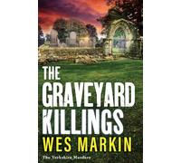The Graveyard Killings: The instalment in Wes Markin's bestselling crime thriller series