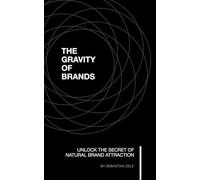 The Gravity of Brands - unlock the secret of natural brand attraction