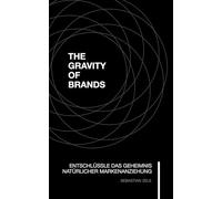 The Gravity of Brands - unlock the secret of natural brand attraction