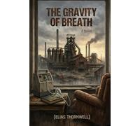 THE GRAVITY OF BREATH: A Novel