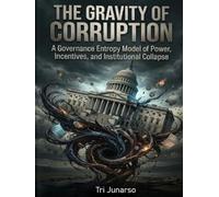 THE GRAVITY OF CORRUPTION: A Governance Entropy Model of Power, Incentives, and Institutional Collapse