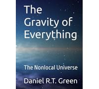 The Gravity of Everything: The Nonlocal Universe