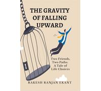 The Gravity of Falling Upward: Two Friends, Two Paths: A Tale of Life Choices
