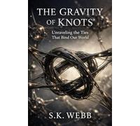 The Gravity of Knots: Unraveling the Ties That Bind Our World