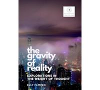 The Gravity of Reality: Explorations in the Weight of Thought: 5