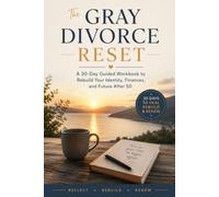 The Gray Divorce Reset: A 30-Day Guided Workbook to Heal, Rebuild Confidence, Rediscover Your Identity, and Create a Meaningful Life After Divorce Over 50