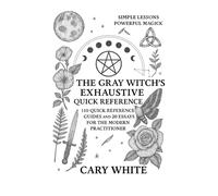 The Gray Witch’s Quick Reference: 110 Essential Guides and 20 Essays for the Modern Practitioner: “An extensive treasury of witchcraft rituals, ... symbols, ancestral connections and More.