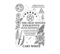 The Gray Witch’s Quick Reference: 110 Essential Guides and 20 Essays for the Modern Practitioner: “An extensive treasury of witchcraft rituals, ... symbols, ancestral connections and More.