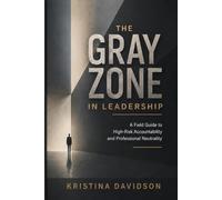 The Gray Zone in Leadership: A Field Guide to High-Risk Accountability & Professional Neutrality