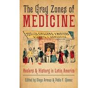 The Gray Zones of Medicine: Healers and History in Latin America