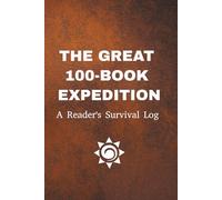 THE GREAT 100-BOOK EXPEDITION: A Reader's Survival Log