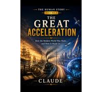 The Great Acceleration: How the Modern World Was Made, and How It Made Us: 3
