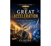 The Great Acceleration: How the Modern World Was Made, and How It Made Us: 3