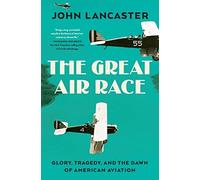 The Great Air Race: Glory, Tragedy, and the Dawn of American Aviation