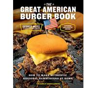 The Great American Burger Book (Expanded and Updated Edition): How to Make Authentic Regional Hamburgers at Home