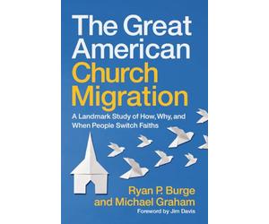The Great American Church Migration: A Landmark Study of How, Why, and When People Switch Faiths