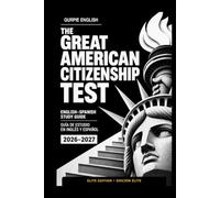 The Great American Citizenship Test / El Gran Examen de Ciudadanía Estadounidense: English-Spanish Study Guide with Civics Review, Naturalization Interview Preparation