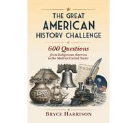 The Great American History Challenge: 600 Questions from Indigenous America to the Modern United States